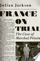 France On Trial The Case Of Marshal Ptain Julian Jackson