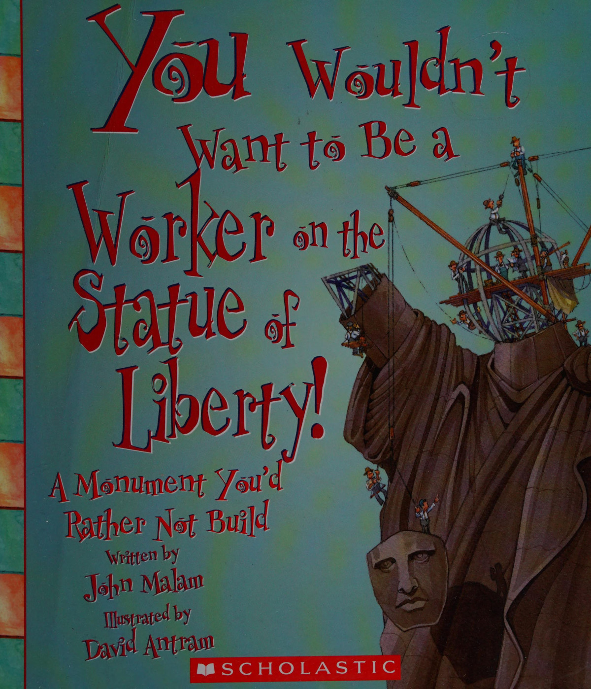 You Wouldnt Want To Be A Worker On The Statue Of Liberty John Malam Text