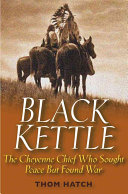 Black Kettle The Cheyenne Chief Who Sought Peace But Found War Thom Hatch