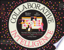 Collaborative Intelligence The New Way To Bring Out The Genius Fun And Productivity In Any Team Mariano Battan
