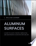 Aluminum Surfaces A Guide To Alloys Finishes Fabrication And Maintenance In Architecture And Art 1st Edition L William Zahner