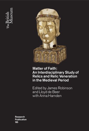 Matter Of Faith An Interdisciplinary Study Of Relics And Relic Veneration In The Medieval Period James Robinson