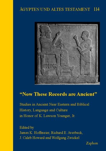 Now These Records Are Ancient Studies In Ancient Near Eastern And Biblical History Language And Culture In Honor Of K Lawson Younger Jr Agypten Und Altes Testament 114 James K Hoffmeier Editor