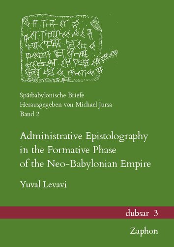 Administrative Epistolography In The Formative Phase Of The Neobabylonian Empire Spatbabylonische Briefe Yuval Levavi