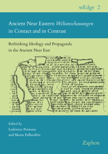 Ancient Near Eastern Weltanschauungen In Contact And In Contrast Rethinking Ideology And Propaganda In The Ancient Near East Wedge 2 Ludovico Portuese Editor