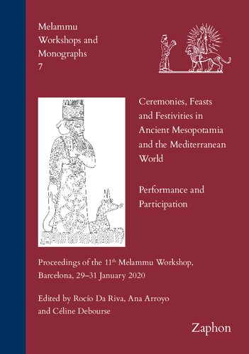 Ceremonies Feasts And Festivities In Ancient Mesopotamia And The Mediterranean World Performance And Participation Proceedings Of The 11th Melammu 2020 Melammu Workshops And Monographs 7 Rocio Da Riva Editor
