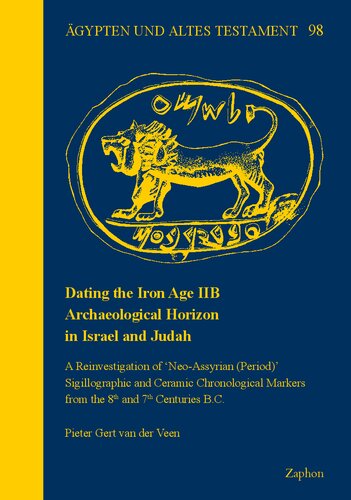 Dating The Iron Age Iib Archaeological Horizon In Israel And Judah A Reinvestigation Of Neoassyrian Period Sigillographic And Ceramic Centuries Bc Agypten Und Altes Testament Pieter Gert Van Der Veen