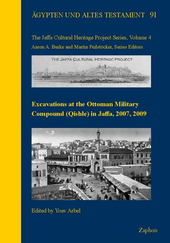 Excavations At The Ottoman Military Compound Qishle In Jaffa 2007 2009 Agypten Und Altes Testament 91 The Jaffa Cultural Heritage Project Series 4 Yoav Arbel
