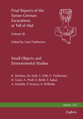 Final Reports Of The Syriangerman Excavations At Tell Elabd Volume Iii Small Objects And Environmental Studies 52 Marru Uwe Finkbeiner Editor