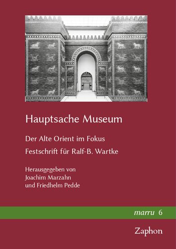 Hauptsache Museum Der Alte Orient Im Fokus Festschrift Fur Ralfb Wartke Bilingual Joachim Marzahn Editor