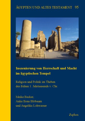 Inszenierung Von Herrschaft Und Macht Im Agyptischen Tempel Religion Und Politik Im Theben Des Fruhen 1 Jahrtausends V Chr Meike Becker
