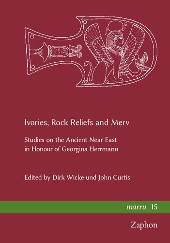 Ivories Rock Reliefs And Merv Studies On The Ancient Near East In Honour Of Georgina Herrmann Marru 15 Dirk Wicke Editor