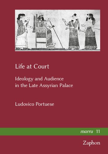 Life At Court Ideology And Audience In The Late Assyrian Palace Ludovico Portuese