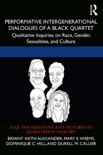 Performative Intergenerational Dialogues Of A Black Quartet Qualitative Inquiries On Race Gender Sexualities And Culture Bryant Keith Alexander