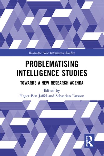 Problematising Intelligence Studies Towards A New Research Agenda Hager Ben Jaffel