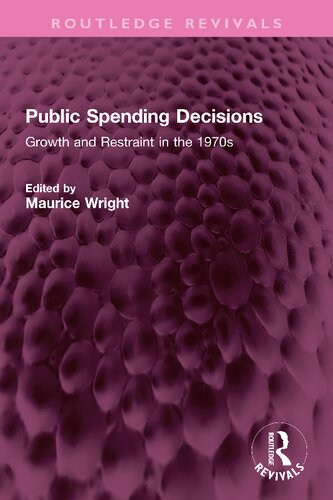Public Spending Decisions Growth And Restraint In The 1970s Maurice Wright