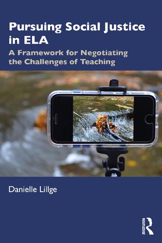 Pursuing Social Justice In Ela A Framework For Negotiating The Challenges Of Teaching Danielle Lillge