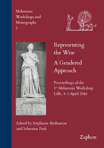 Representing The Wise A Gendered Approach Proceedings Of The 1st Melammu Workshop Lille 45 April 2016 Melammu Workshops And Monographs Stephanie Anthonioz Editor