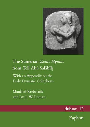 The Sumerian Zame Hymns From Tell Abu Salabih With An Appendix On The Early Dynastic Colophons Dubsar 12 Manfred Krebernik