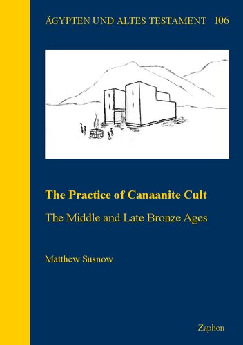 The Practice Of Canaanite Cult The Middle And Late Bronze Ages Agypten Und Altes Testament 106 Matthew Susnow