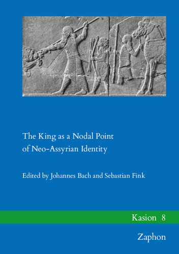 The King As A Nodal Point Of Neoassyrian Identity Kasion 8 Johannes Bach Editor