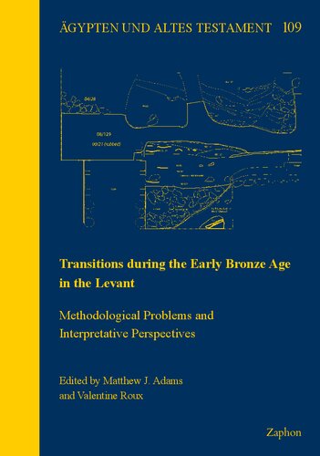 Transitions During The Early Bronze Age In The Levant Methodological Problems And Interpretative Perspectives Agypten Und Altes Testament 109 Matthew J Adams Editor