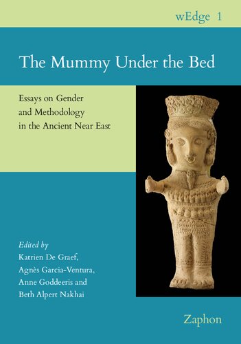 The Mummy Under The Bed Essays On Gender And Methodology In The Ancient Near East Wedge 1 Katrien De Graef Editor