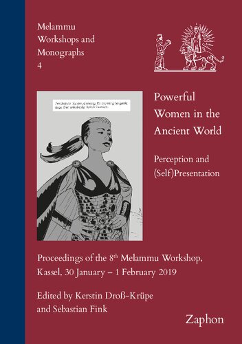 Powerful Women In The Ancient World Perception And Self Presentation Proceedings Of The 8th Melammu Workshop Kassel 30 January 1 February 2019 Melammu Workshops And Monographs 4 Kerstin Drosskrupe Editor