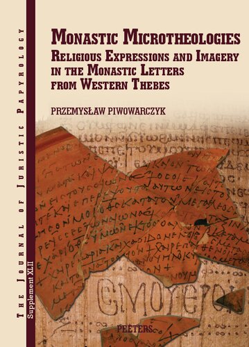 Monastic Microtheologies Religious Expressions And Imagery In The Monastic Letters From Western Thebes P Piwowarczyk
