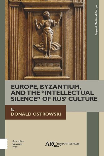 Europe Byzantium And The Intellectual Silence Of Rus Culture Donald Ostrowski
