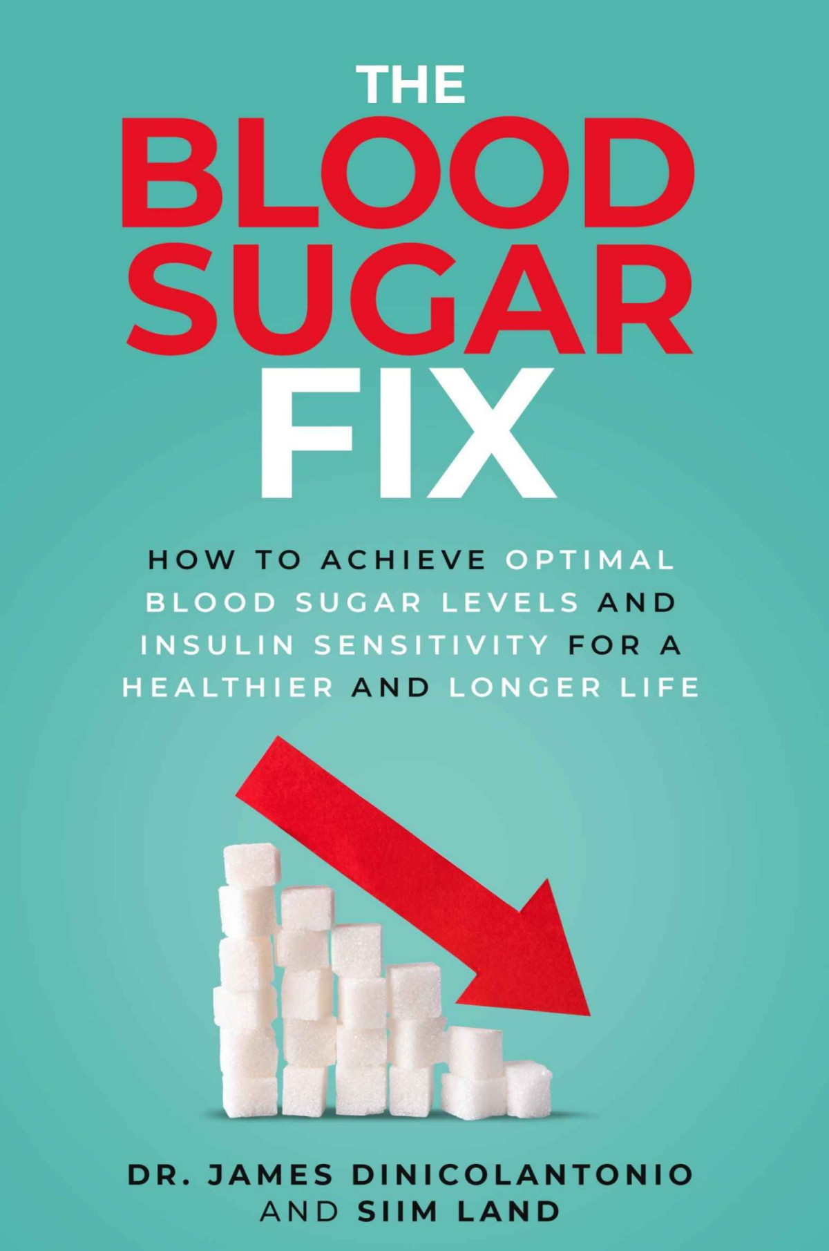 The Blood Sugar Fix How To Achieve Optimal Blood Sugar Levels And Insulin Sensitivity For A Healther And Longer Life James Dinicolantonio