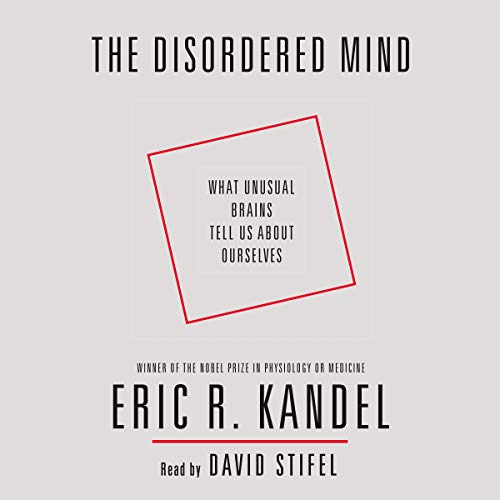 The Disordered Mind Eric R Kandel