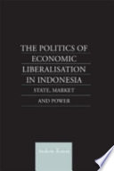 The Politics Of Economic Liberalisation In Indonesia State Market And Power Andrew Rosser