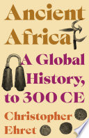 Ancient Africa A Global History To 300 Ce Christopher Ehret