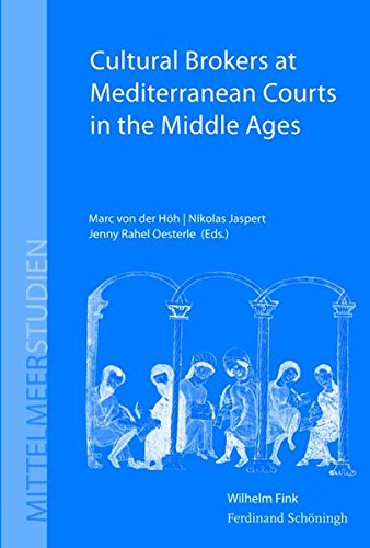 Cultural Brokers At Mediterranean Courts In The Middle Ages Marc Von Der Hh