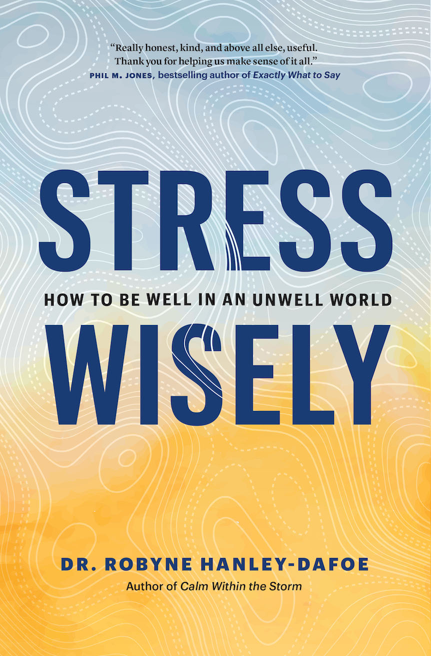 Stress Wisely How To Be Well In An Unwell World Robyne Hanleydafoe