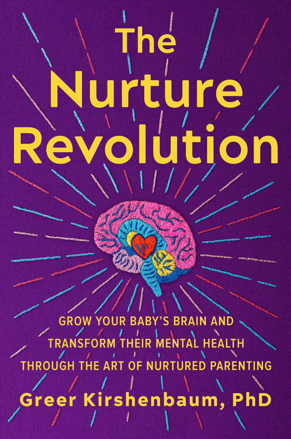 The Nurture Revolution Grow Your Babys Brain And Transform Their Mental Health Through The Art Of Nurtured Parenting Greer Kirshenbaum
