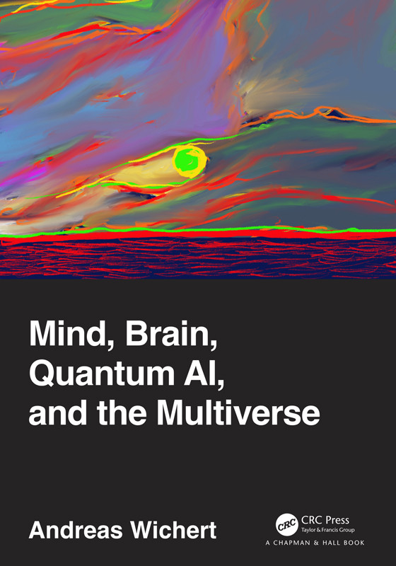 Mind Brain Quantum Ai And The Multiverse Andreas Wichert