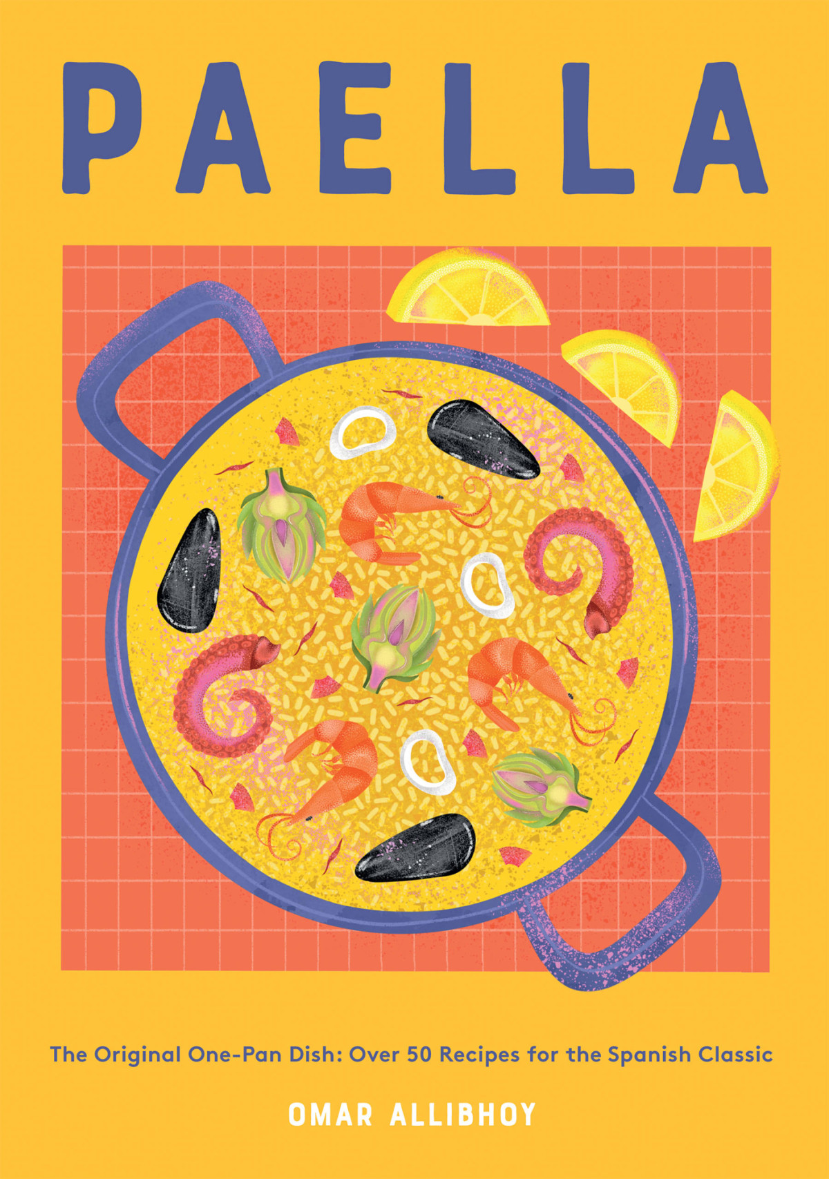 Paella The Original Onepan Dish Over 50 Recipes For The Spanish Classic Omar Allibhoy