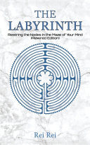 The Labyrinth Rewiring The Nodes In The Maze Of Your Mind Rei Rei