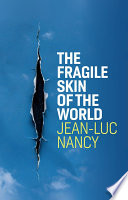 The Fragile Skin Of The World 1st Edition Jeanluc Nancy