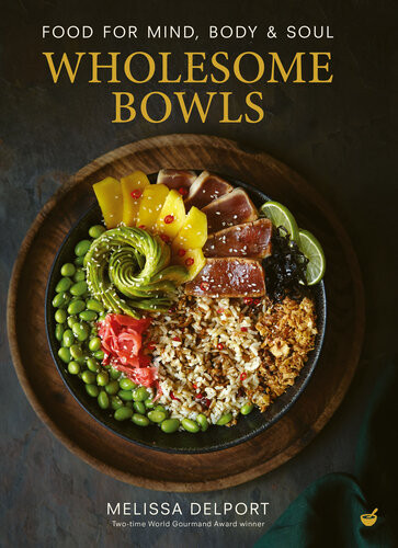 Wholesome Bowls Food For Mind Body And Soul Melissa Delport