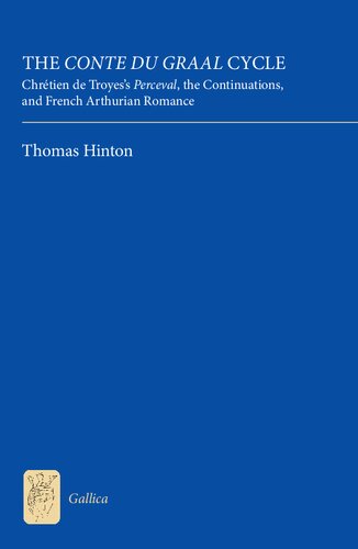 The Conte Du Graal Cycle Chrtien De Troyess Perceval The Continuations And French Arthurian Romance Thomas Hinton