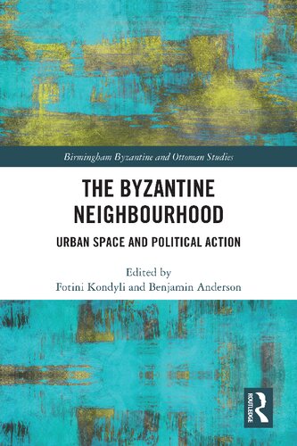The Byzantine Neighbourhood Urban Space And Political Action Fotini Kondyli