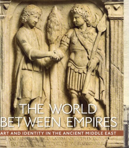 The World Between Empires Art And Identity In The Ancient Middle East Blair Fowlkeschilds
