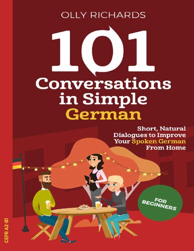 101 Conversations In Simple German Short Natural Dialogues To Boost Your Confidence Improve Your Spoken German Olly Richards
