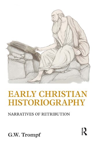 Early Christian Historiography Narratives Of Retribution Reprint Garry W Trompf