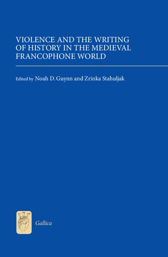 Violence And The Writing Of History In The Medieval Francophone World Noah D Guynn