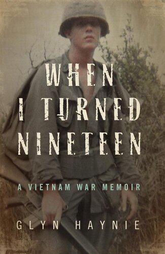 When I Turned Nineteen A Vietnam War Memoir Glyn Haynie