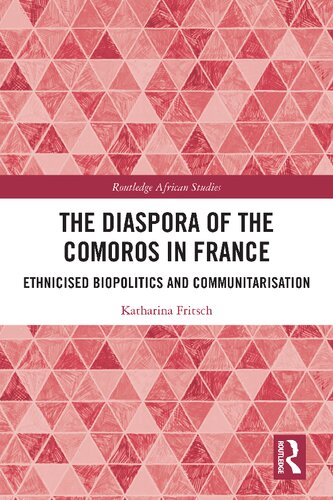 The Diaspora Of The Comoros In France Ethnicised Biopolitics And Communitarisation Katharina Fritsch